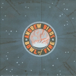 Andrew Birds Bowl of Fire - Oh! Grandeur